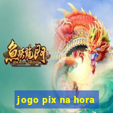 jogo pix na hora